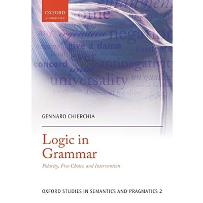 Abbildung von Logic In Grammar: Polarity, Free Choice, And Intervention (Oxford Studies Semantics Pragmatics)