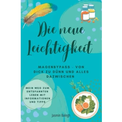Abbildung von Die neue Leichtigkeit Magenbypass von dick zu dünn und alles dazwischen: Mein Weg einem entspannten Leben. Mit Informationen Tipps