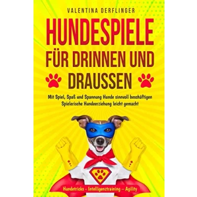 Abbildung von Hundespiele für drinnen und draußen: Mit Spiel, Spaß Spannung Hunde sinnvoll beschäftigen. Spielerische Hundeerziehung leicht gemacht! Hundetricks Intelligenztraining Agility