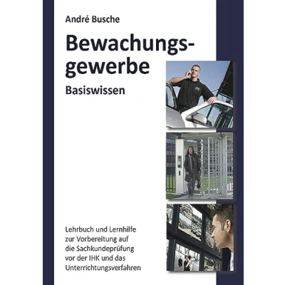Abbildung von Basiswissen Sachkundeprüfung Bewachungsgewerbe § 34a GewO: Grundlagen für Lehrgang und Selbstunterricht die vor der IHK ... Einsatzplanung, Unternehmensgründung)