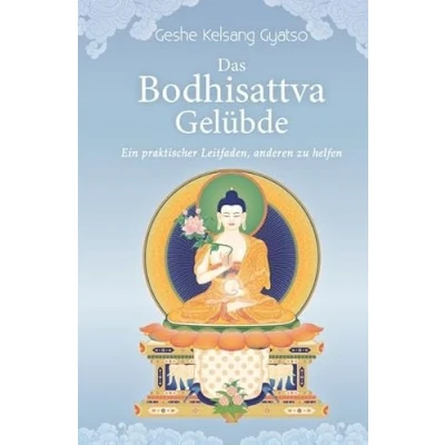 Abbildung von Das Bodhisattva Gelübde: Ein praktischer Leitfaden um anderen zu helfen