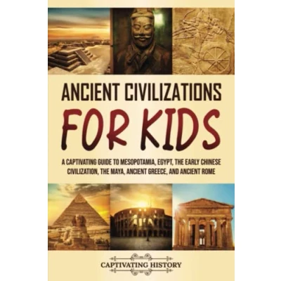Abbildung von Ancient Civilizations for Kids: A Captivating Guide to Mesopotamia, Egypt, the Early Chinese Civilization, Maya, Greece, and Rome (History Children)