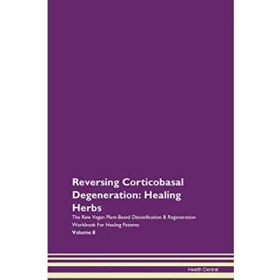 Abbildung von Reversing Corticobasal Degeneration: Healing Herbs The Raw Vegan Plant Based Detoxification &amp; Regeneration Workbook for Patients. Volume 8