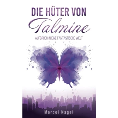 Abbildung von Die Hüter von Talmine: Aufbruch in eine fantastische Welt