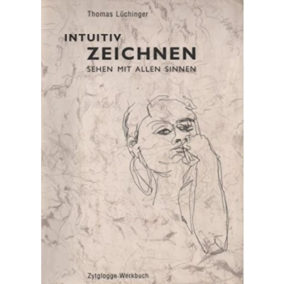 Abbildung von Intuitiv Zeichnen: Wege zum Sehen, Erfahren, Besinnen: Sehen mit allen Sinnen (Zytglogge Werkbücher)