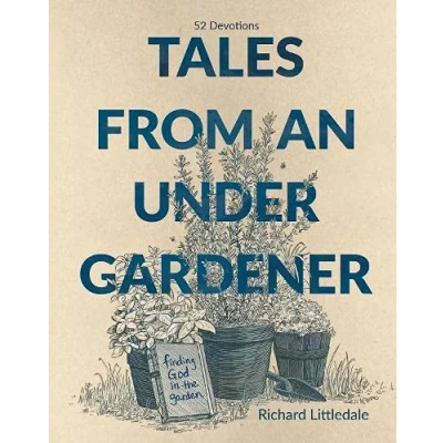Abbildung von Tales from an Under Gardener: Finding God in the Garden 52 Devotions