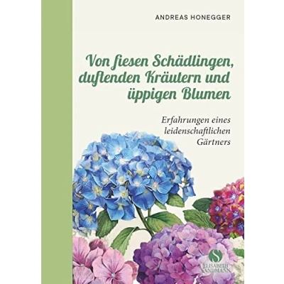 Abbildung von Von fiesen Schädlingen, duftenden Kräutern und üppigen Blumen: Erfahrungen eines leidenschaftlichen Gärtners