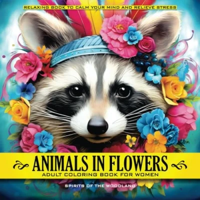 Abbildung von Animals in Flowers Adult Coloring Book for Women Spirits of The Woodland: Relaxing Journey to Calm your Mind and Relief Stress Explore 50 ... Capturing Calmness Blossom Nature