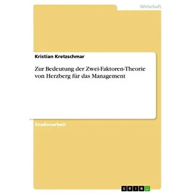 Abbildung von Zur Bedeutung der Zwei Faktoren Theorie von Herzberg für das Management