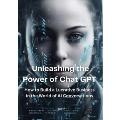 Abbildung von Unleashing the Power of Chat GPT: How to Build a Lucrative Business in World AI Conversations