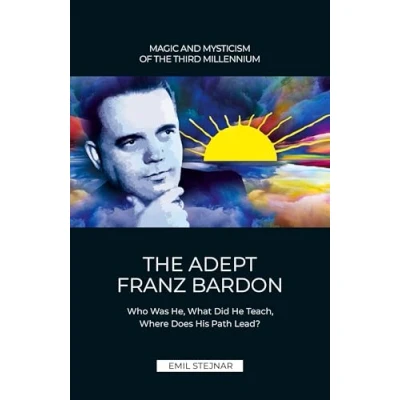 Abbildung von The Adept Franz Bardon: Who Was He, What Did He Teach, Where Does His Path Lead?