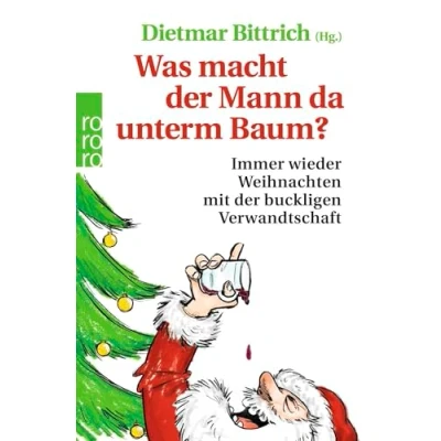 Abbildung von Was macht der Mann da unterm Baum?: Immer wieder Weihnachten mit buckligen Verwandtschaft
