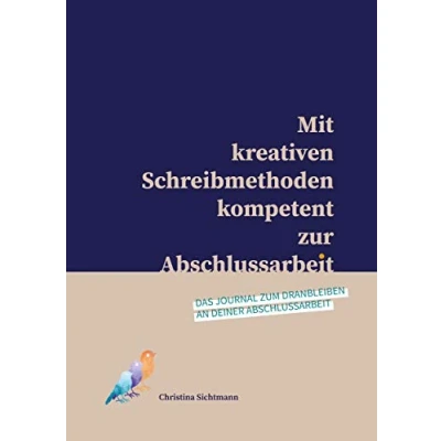 Abbildung von Mit kreativen Schreibmethoden kompetent zur Abschlussarbeit: Das Journal zum Dranbleiben an deiner Abschlussarbeit
