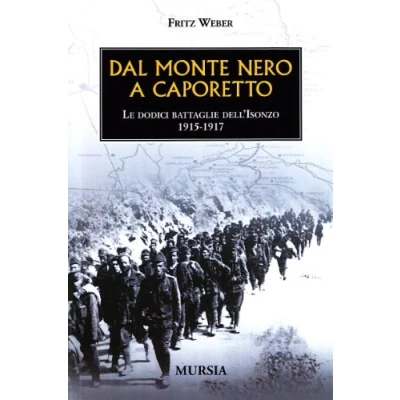 Abbildung von Dal Monte Nero a Caporetto: Le dodici battaglie dell’Isonzo. 1915 1917 (1914 1918. Prima guerra mondiale)