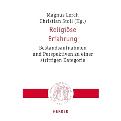 Abbildung von Religiöse Erfahrung: Bestandsaufnahmen und Perspektiven zu einer strittigen Kategorie (Quaestiones disputatae)