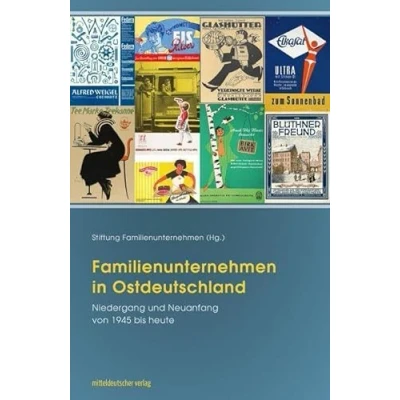 Abbildung von Familienunternehmen in Ostdeutschland: Niedergang und Neuanfang von 1945 bis heute