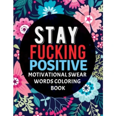 Abbildung von Stay Fucking Positive: Motivational Swear Words Coloring Book: Word Colouring Books For Seniors Adults Large Print Easy