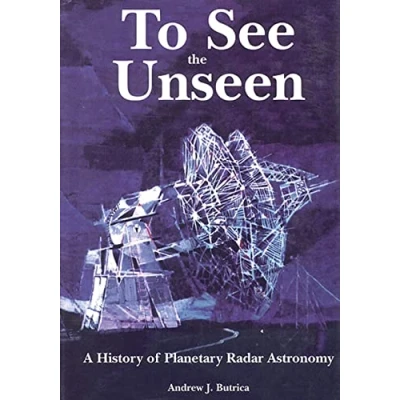 Abbildung von To See The Unseen: A History of Planetary Radar Astronomy (The NASA Series)