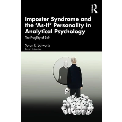 Abbildung von Imposter Syndrome and The ‘As If’ Personality in Analytical Psychology: Fragility of Self