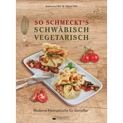 Abbildung von So schmeckt’s schwäbisch vegetarisch. Moderne Heimatküche für Genießer. Das Kochbuch mit den leckersten vegetarischen und veganen Rezepten aus Schwaben.: Genießer