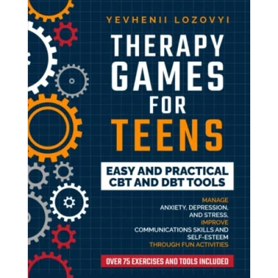 Abbildung von Therapy Games for Teens: Easy and Practical CBT DBT Tools: Manage Anxiety, Depression, Stress, Improve Communications Skills Self Esteem ... Activities (Mental Health Workbooks, Band 2)