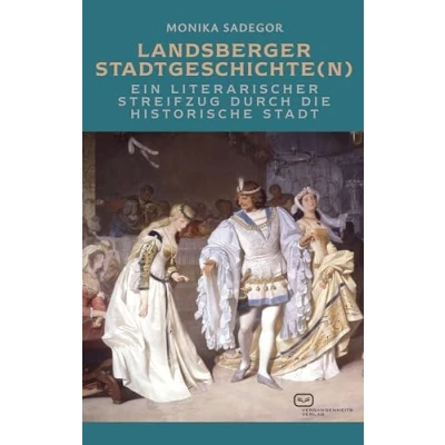 Abbildung von Landsberger Stadtgeschichte(n): Ein literarischer Streifzug durch die historische Stadt
