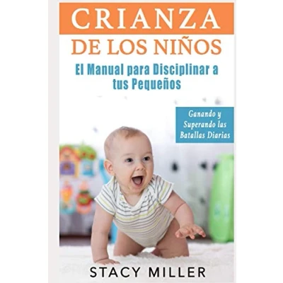 Abbildung von Crianza de Los Niños: El Manual para Disciplinar a Tus Pequeños Ganando y Superando Las Batallas Diarias (Estar Embarazada, Embarazo, Crianza, Guía ... padres, Parto, Maternidad, Band 1)