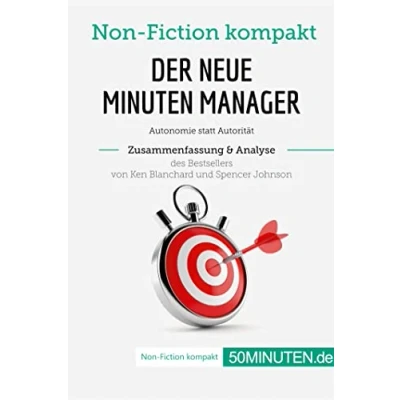 Abbildung von Der neue Minuten Manager. Zusammenfassung &amp; Analyse des Bestsellers von Ken Blanchard und Spencer Johnson: Autonomie statt Autorität (Non Fiction kompakt)