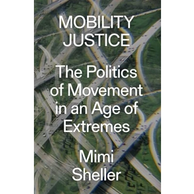 Abbildung von Mobility Justice: The Politics of Movement in an Age Extremes