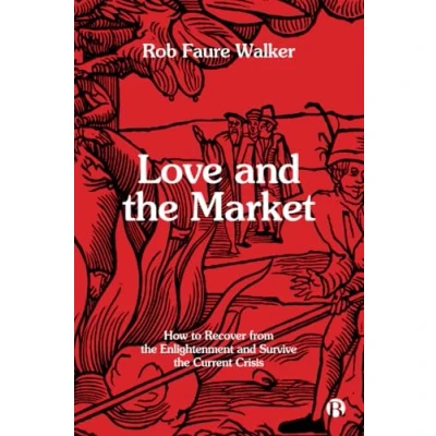 Abbildung von Love and the Market: How to Recover from Enlightenment Survive Current Crisis
