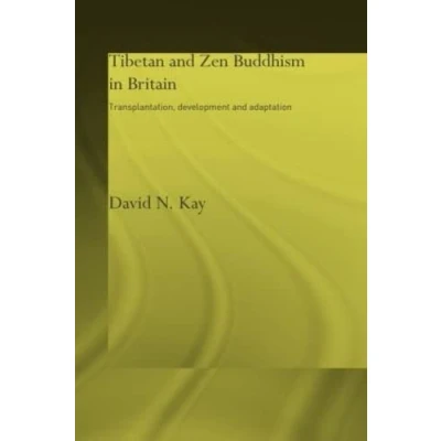 Abbildung von Tibetan and Zen Buddhism in Britain: Transplantation, Development Adaptation (Routledgecurzon Critical Studies Buddhism)