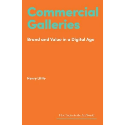 Abbildung von Commercial Galleries: Bricks, Clicks and the Digital Future (Hot Topics in Art World)