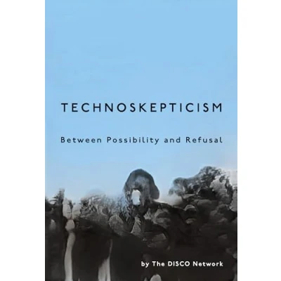 Abbildung von Technoskepticism: Between Possibility and Refusal (Sensing Media: Aesthetics, Philosophy, Cultures of Media)