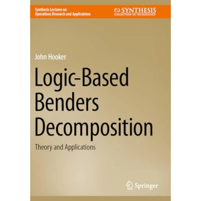 Abbildung von Logic Based Benders Decomposition: Theory and Applications (Synthesis Lectures on Operations Research Applications)