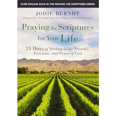 Abbildung von Praying the Scriptures for Your Life: 31 Days of Abiding in Presence, Provision, and Power God