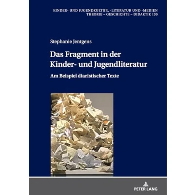 Abbildung von Das Fragment in der Kinder und Jugendliteratur: Am Beispiel diaristischer Texte (Kinder Jugendkultur, literatur medien, Band 130)