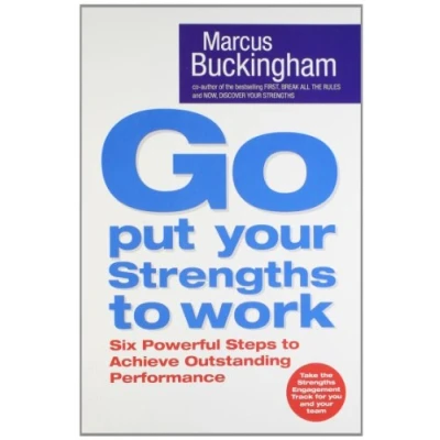 Abbildung von Go Put Your Strengths to Work: Learn the Three Vital Skills for Flourishing at Six Powerful Steps Achieve Outstanding Performance