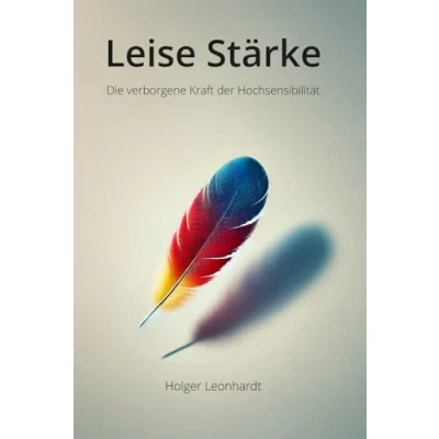 Abbildung von Leise Stärke: Die verborgene Kraft der Hochsensibilität