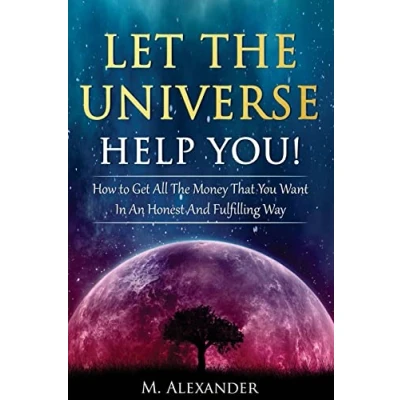 Abbildung von Let The Universe Help You!: How to Get All Money That You Want In An Honest And Fulfilling Way