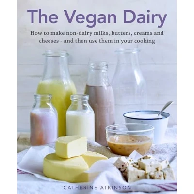 Abbildung von The Vegan Dairy: How to Make Non Dairy Milks, Butters, Creams and Cheeses Then Use Them in Your Cooking
