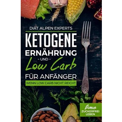 Abbildung von Ketogene Ernährung und Low Carb für Anfänger: Wenn Nicht Reicht. Bonus Zuckerfrei Leben. Gesund Leben ohne Zucker. Keto Ketose Diät. Welche ... bei Ketogener Ernährung? Rezepte