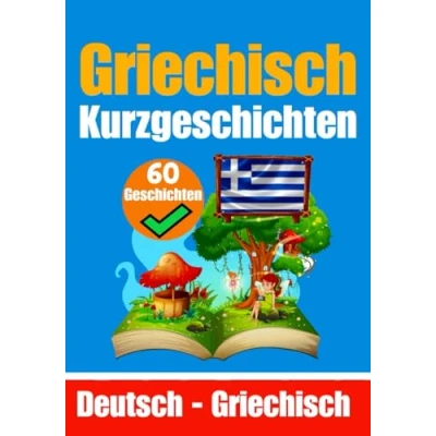 Abbildung von Kurzgeschichten auf Griechisch Deutsch und Nebeneinander: lernen durch Ein zweisprachiges Buch ... (Bücher zum Griechischlernen, Band 1)