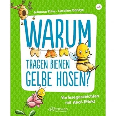 Abbildung von Warum tragen Bienen gelbe Hosen?: Vorlesegeschichten mit Aha! Effekt. Spannende Antworten auf lustige Fragen ab 5 Jahren