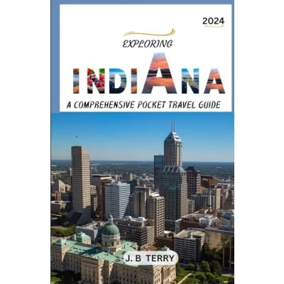 Abbildung von Exploring Indiana Pocket Travel Guide 2024: Comprehensive companion to Indiana, the heart of Hoosier state, Explore Top Offbeat Destinations You Must Visit!