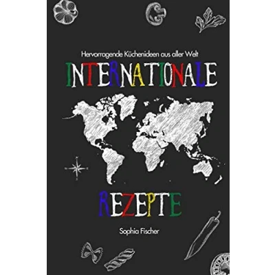 Abbildung von Internationale Rezepte: Hervorragende Küchenideen aus aller Welt