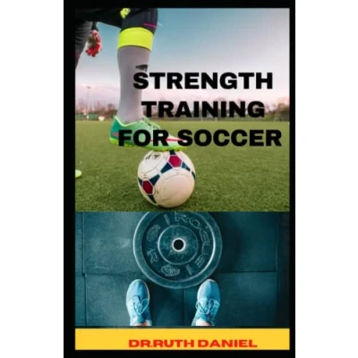 Abbildung von STRENGTH TRAINING FOR SOCCER: THE BEST SOCCER EXERCISES (Discover How to Add Power Your Game)