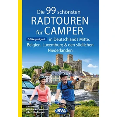 Abbildung von Die 99 schönsten Radtouren für Camper in Deutschlands Mitte, Belgien, Luxemburg und den südlichen Niederlanden E Bike geeignet, mit GPX Tracks Download (Die Camper)