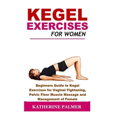 Abbildung von Kegel Exercises for Women: Beginners Guide to Vaginal Tightening, Pelvic Floor Muscle Massage and Management of Female Incontinence
