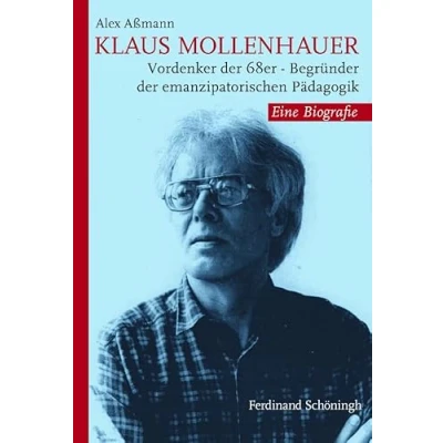 Abbildung von Klaus Mollenhauer. Vordenker der 68er Begründer emanzipatorischen Pädagogik. Eine Biografie