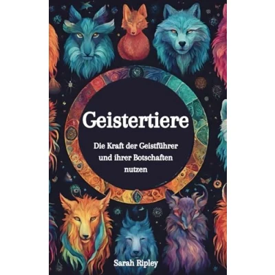 Abbildung von Geistertiere: Die Kraft der Geistführer und ihrer Botschaften nutzen: Geistfhrer nutzen